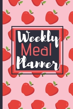 Weekly Meal Planner: 6 X 9 Weekly meal Planner For Your Recipes | Weekly Meal Tracker and Grocery List | 52 Week Meal Planner