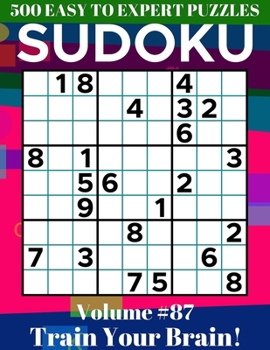 Paperback Sudoku: 500 Easy to Expert Puzzles Volume 87 - Train Your Brain! Book