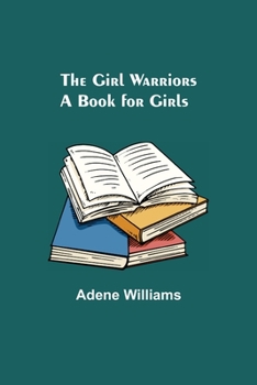 Paperback The Girl Warriors: A Book for Girls Book