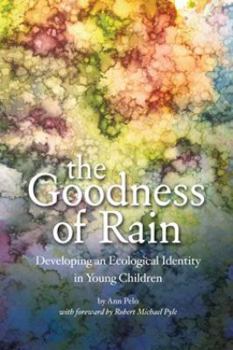 Paperback The Goodness of Rain: Developing an Ecological Identity in Young Children Book