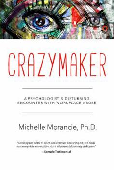 Paperback Crazymaker: A Psychologist's Disturbing Encounter with Workplace Abuse Book