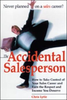 Paperback The Accidental Salesperson: How to Take Control of Your Sales Career and Earn the Respechow to Take Control of Your Sales Career and Earn the Resp Book