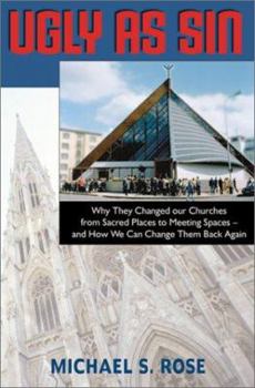 Hardcover Ugly as Sin: Why They Changed Our Churches from Sacred Places to Meeting Spaces and How We Can Change Them Back Again Book