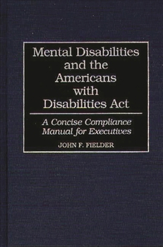 Hardcover Mental Disabilities and the Americans with Disabilities ACT: A Concise Compliance Manual for Executives Book