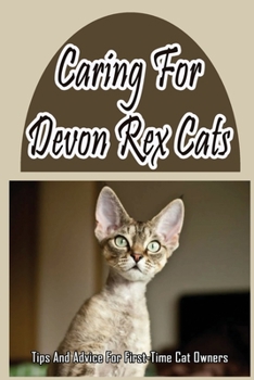 Paperback Caring For Devon Rex Cats: Tips And Advice For First-Time Cat Owners: Things You Didn'T Know About The Devon Rex Book
