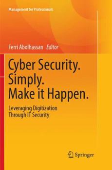 Paperback Cyber Security. Simply. Make It Happen.: Leveraging Digitization Through It Security Book