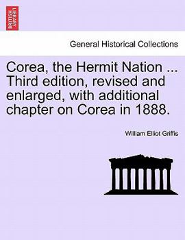 Paperback Corea, the Hermit Nation ... Third edition, revised and enlarged, with additional chapter on Corea in 1888. Book