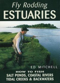 Paperback Fly Rodding Estuaries: How to Fish Salt Ponds, Coastal Rivers, Tidal Creeks, and Backwaters Book