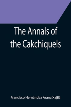 Paperback The Annals of the Cakchiquels Book