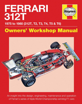 Hardcover Ferrari 312t 1975 to 1980 (312t, T2, T3, T4, T5 & T6): An Insight Into the Design, Engineering, Maintenance and Operation of Ferrari's Series of Tripl Book