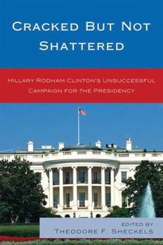 Paperback Cracked but Not Shattered: Hillary Rodham Clinton's Unsuccessful Campaign for the Presidency Book