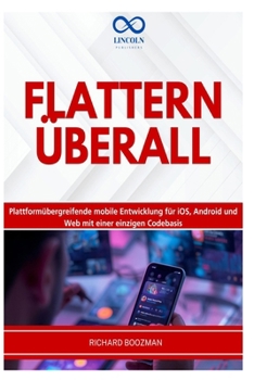 FLATTERN ÜBERALL: Plattformübergreifende mobile Entwicklung für iOS, Android und Web mit einer einzigen Codebasis (German Edition)