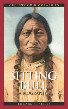 Sitting Bull: A Biography (Greenwood Biographies) - Book  of the Greenwood Biographies