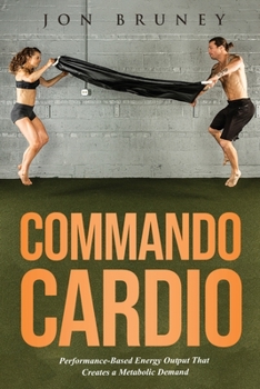 Paperback Commando Cardio: Performance-Based Energy Output that Creates a Metabolic Demand Book