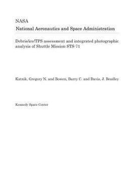 Paperback Debris/Ice/Tps Assessment and Integrated Photographic Analysis of Shuttle Mission Sts-71 Book