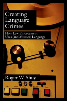 Hardcover Creating Language Crimes: How Law Enforcement Uses (and Misuses) Language Book