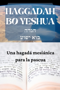Paperback Haggadah Bo Yeshua: Una hagadá mesíanica para la Pascua [Spanish] Book