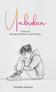 Unbroken, A Story of Betrayal, Resilience, and Healing
