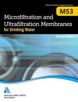 M53 Microfiltration and Ultrafiltration Membranes for Drinking Water, Second Edition