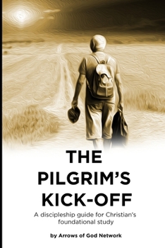 Paperback The Pilgrims Kickoff: A Discipleship Guide For Christian's Foundational Study Book
