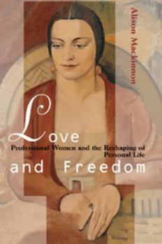 Paperback Love and Freedom: Professional Women and the Reshaping of Personal Life Book