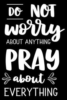 Paperback Do not worry about anything PRAY abaut everything: Notebook lined with Bible verse Philippians 4:6 - (120 pages, 6 in x 9 in) Book