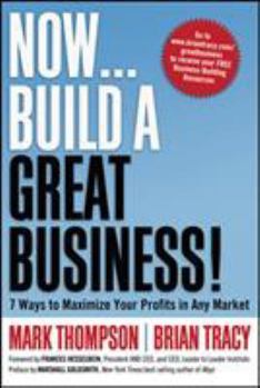 Hardcover Now... Build a Great Business!: 7 Ways to Maximize Your Profits in Any Market Book