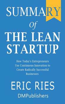 Paperback Summary of The Lean Startup Eric Ries - How Today's Entrepreneurs Use Continuous Innovation to Create Radically Successful Businesses Book