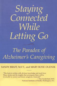 Paperback Staying Connected While Letting Go: The Paradox of Alzheimer's Caregiving Book