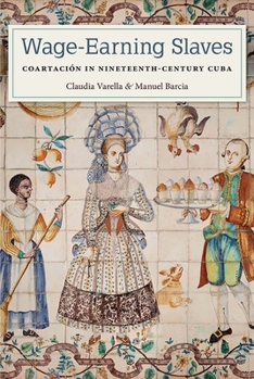 Hardcover Wage-Earning Slaves: Coartación in Nineteenth-Century Cuba Book