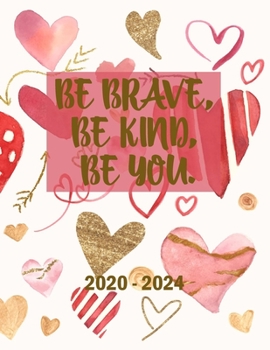 Paperback Be Brave, Be Kind, Be You 2020-2024: 5 Year Planner with 60 Months Calendar Spread, Five Year Organizer Agenda Schedule Notebook and Business Planner Book