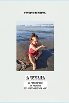 Paperback A Giulia: Da Nonno Qua in Ricordo Dei Suoi Primi Due Anni [Italian] Book