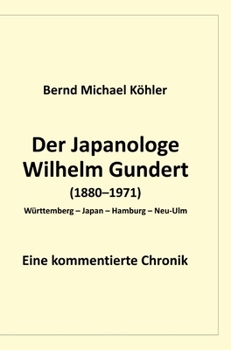 Hardcover Der Japanologe Wilhelm Gundert: Eine kommentierte Chronik [German] Book
