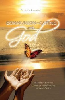 Hardcover Communion - Cating with God: How to Have a Personal Connection and Relationship with Your Creator Book