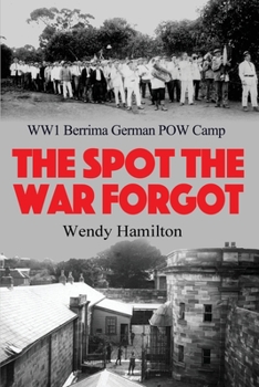 Paperback The Spot the War Forgot: WW1 Berrima German POW Camp Book