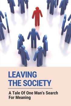 Paperback Leaving The Society: A Tale Of One Man's Search For Meaning: Discovering Yourself Book