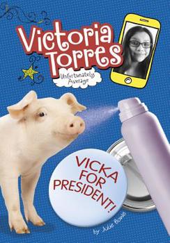Vicka for President! - Book  of the Victoria Torres, Unfortunately Average