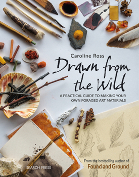 Paperback Drawn from the Wild: A Practical Guide to Making Your Own Foraged Art Materials Book