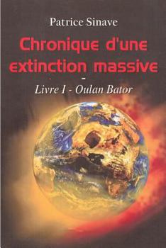 Paperback Chronique d'une extinction massive: Livre I - Oulan Bator [French] Book