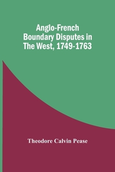 Paperback Anglo-French Boundary Disputes In The West, 1749-1763 Book