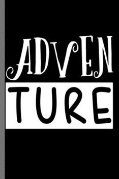 Adventure: Adventure Travels Travelers Camping Hikers Adventurous Mountain Climbing Gift (6"x9") Dot Grid notebook Journal to write in