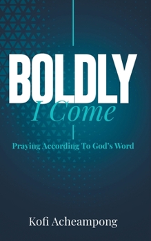 Paperback Boldly I Come: Praying According to God's Word Book