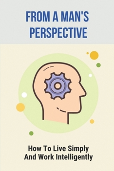 Paperback From A Man's Perspective: How To Live Simply And Work Intelligently: Self-Determination Theory Book