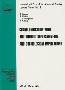 Grand Unification With and Without Supersymmetry and Cosmological Implications (International School for Advanced Studies Lecture Series)