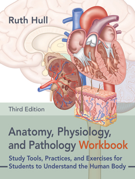 Paperback Anatomy, Physiology, and Pathology Workbook, Third Edition: Study Tools, Practices, and Exercises for Students to Understand the Human Body Book