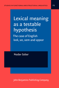 Lexical Meaning as a Testable Hypothesis: The Case of English Look, See, Seem and Appear - Book #75 of the Studies in Functional and Structural Linguistics