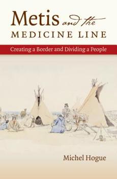 Paperback Metis and the Medicine Line: Creating a Border and Dividing a People Book