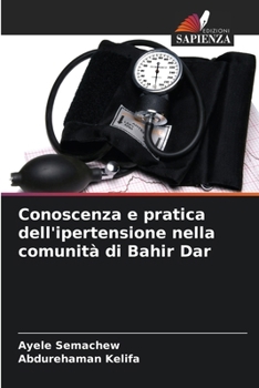 Paperback Conoscenza e pratica dell'ipertensione nella comunità di Bahir Dar [Italian] Book