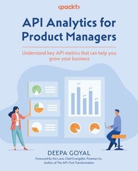 Paperback API Analytics for Product Managers: Understand key API metrics that can help you grow your business Book