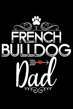 Paperback French Bulldog Dad: Cute Bulldog Journal Notebook - Bulldog Lover Gifts - Dogs Lover Notebook Journal - Bulldog Owner Diary, Funny Bulldog Book